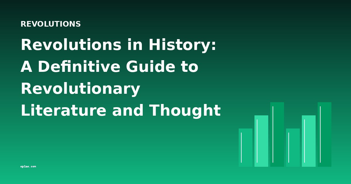 Revolutions in History: A Definitive Guide to Revolutionary Literature and Thought
