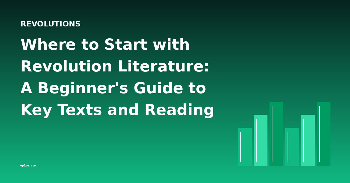 Where to Start with Revolution Literature: A Beginner's Guide to Key Texts and Reading Order