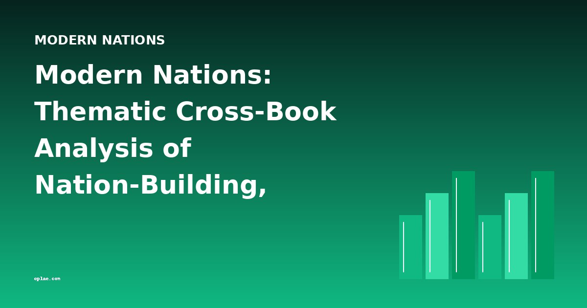 Modern Nations: Thematic Cross-Book Analysis of Nation-Building, Conflict, and Identity