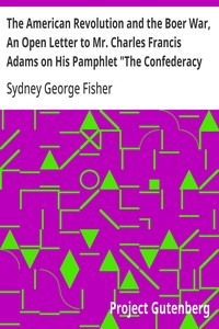 Cover of The American Revolution and the Boer War, An Open Letter to Mr. Charles Francis Adams on His Pamphlet "The Confederacy and the Transvaal" — Inside the Classic