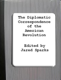 Cover of The Diplomatic Correspondence of the American Revolution, Vol. 02 — Themes and Context