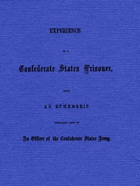 Cover of Experience of a Confederate States Prisoner Being an Ephemeris Regularly Kept by an Officer of the Confederate States Army — Reading Companion