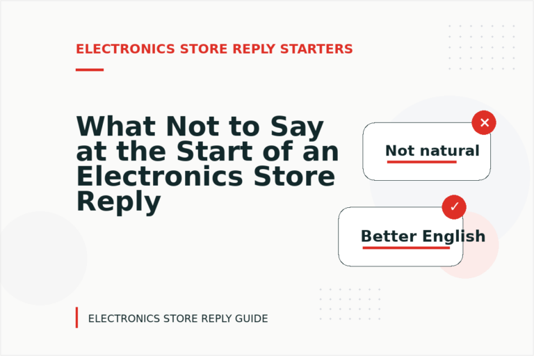 What Not to Say at the Start of an Electronics Store Reply What Not to Say at the Start of an Electronics Store Reply