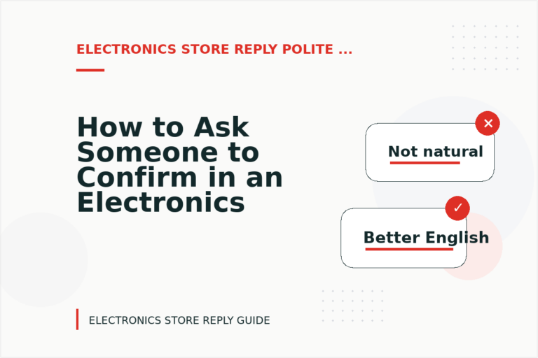 How to Ask Someone to Confirm in an Electronics Store Reply How to Ask Someone to Confirm in an Electronics Store Reply