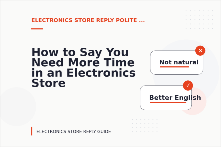 How to Say You Need More Time in an Electronics Store Reply How to Say You Need More Time in an Electronics Store Reply