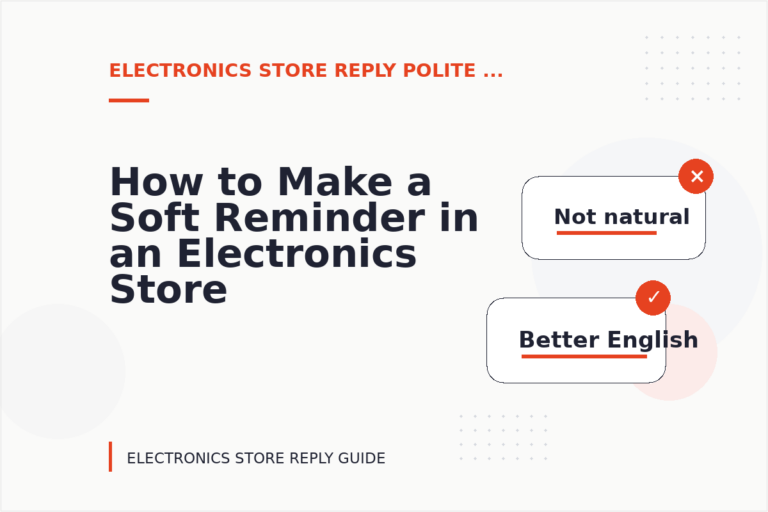 How to Make a Soft Reminder in an Electronics Store Reply How to Make a Soft Reminder in an Electronics Store Reply