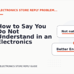 How to Say You Do Not Understand in an Electronics Store Reply