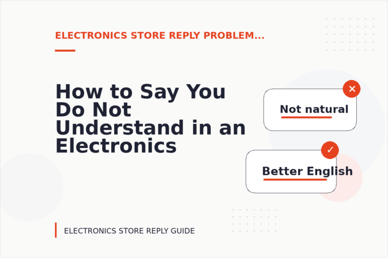 How to Say You Do Not Understand in an Electronics Store Reply