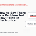 How to Say There Is a Problem but Stay Polite in Electronics Store Reply English