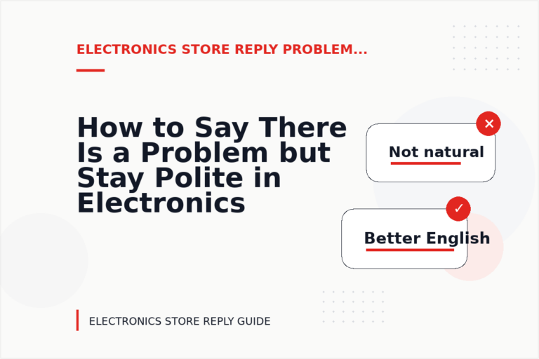 How to Say There Is a Problem but Stay Polite in Electronics Store Reply English How to Say There Is a Problem but Stay Polite in Electronics Store Reply English